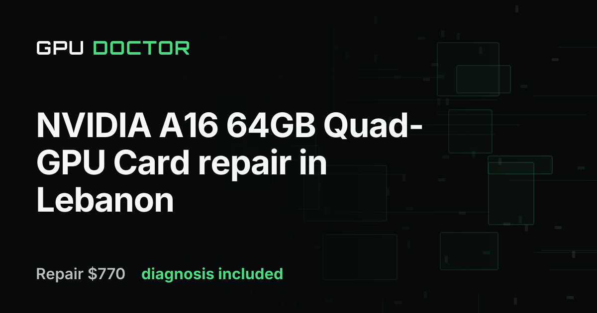 NVIDIA A16 64GB Quad-GPU Card Repair Price in Lebanon | GPU Doctor